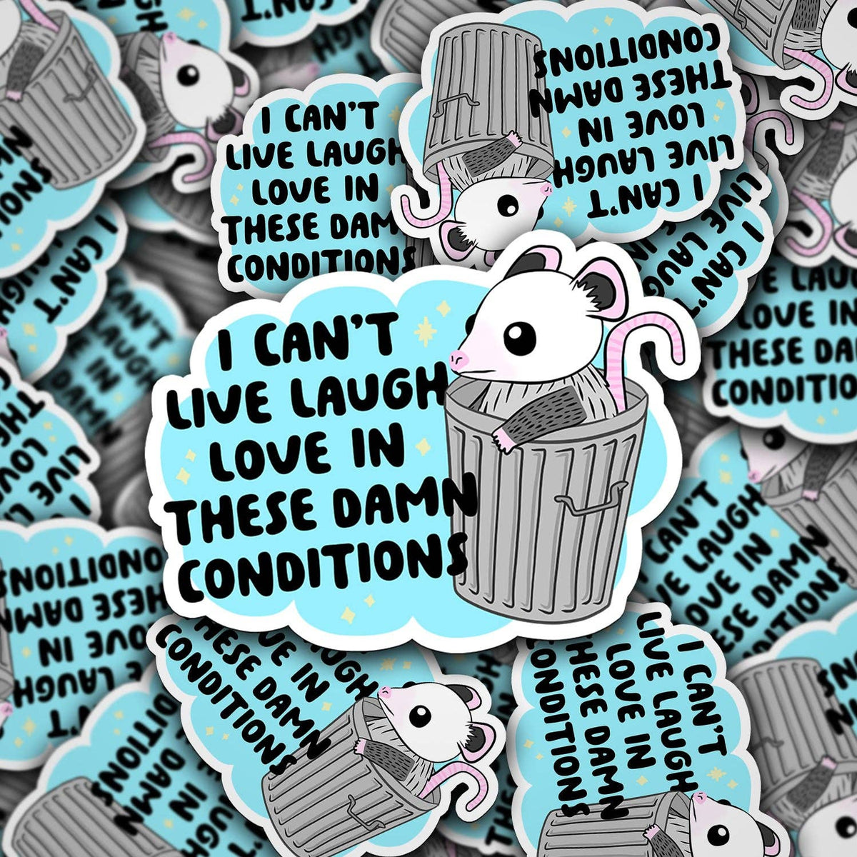 I Can't Live Laugh Love In These Conditions | Waterproof Vinyl Sticker