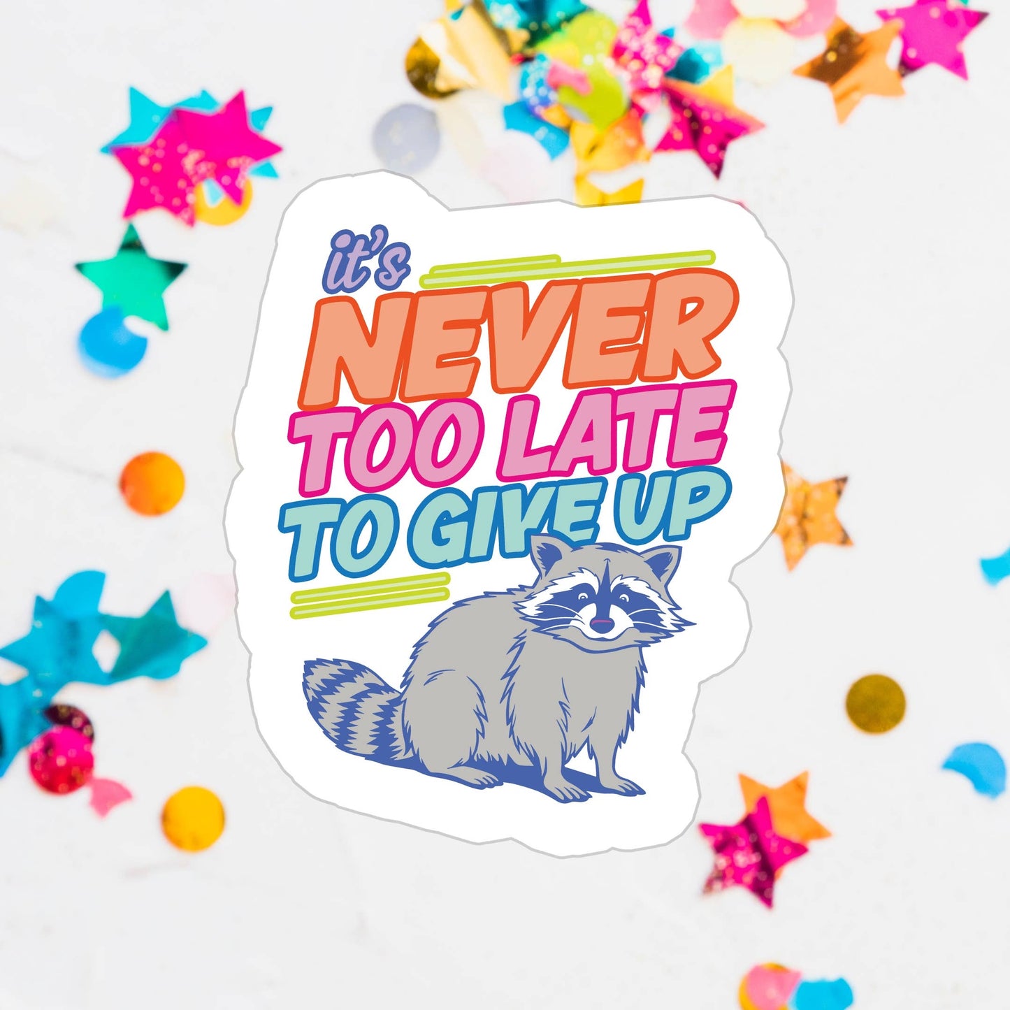 It's Never Too Late To Give Up | Waterproof Vinyl Sticker