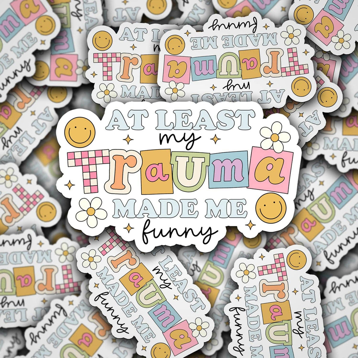At Least My Trauma Made Me Funny | Waterproof Vinyl Sticker