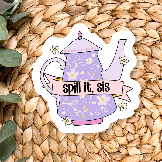 Spill It Sis | Waterproof Vinyl Sticker