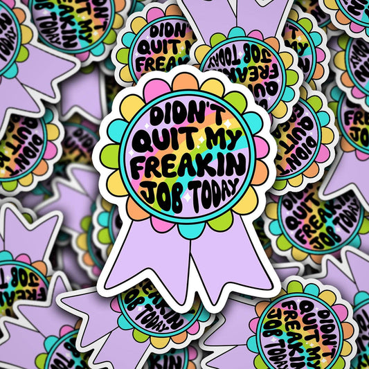 I Didn't Quit My Job Today Award Ribbon | Waterproof Vinyl Sticker