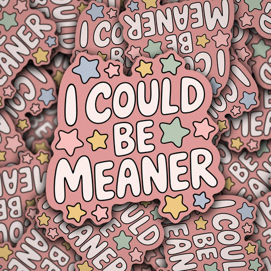 I Could Be Meaner | Waterproof Vinyl Sticker