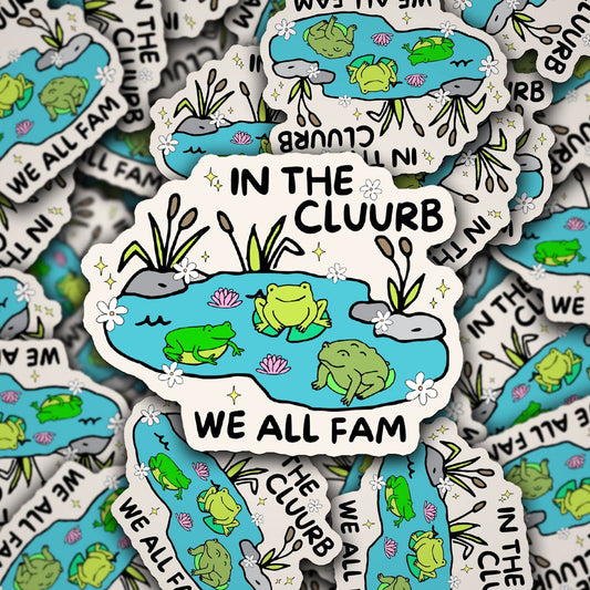 "In The Cluurb We All Fam" Froggy Pond | Waterproof Vinyl Sticker