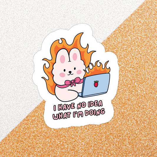 I Have No Idea What I'm Doing | Waterproof Vinyl Sticker