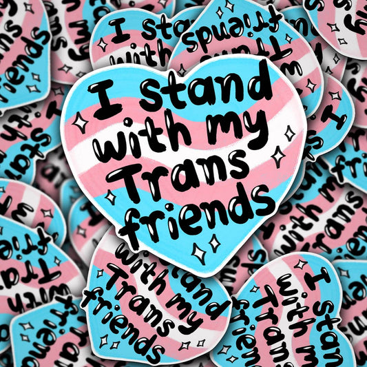 I Stand With My Trans Friends | Waterproof Vinyl Sticker