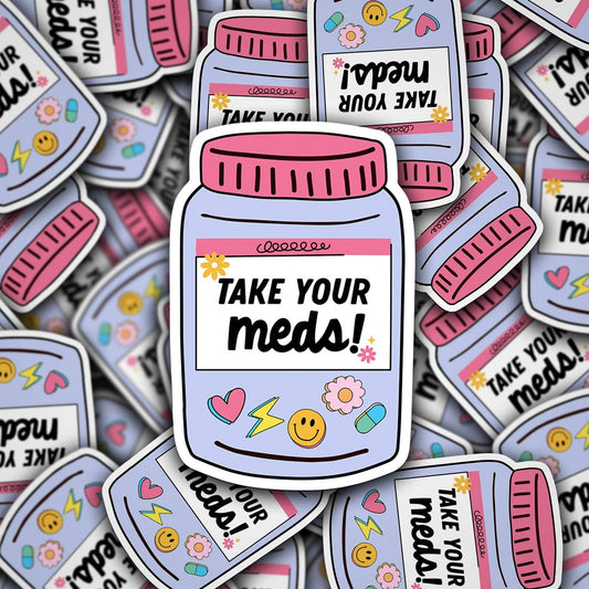 Take Your Meds | Waterproof Vinyl Sticker