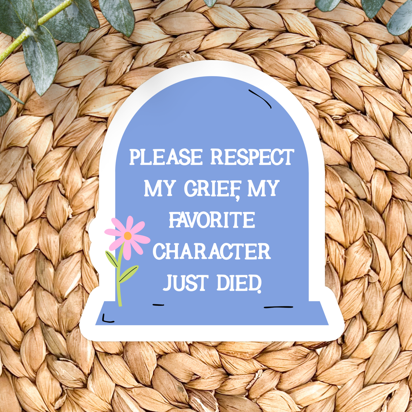 My Favorite Character Just Died | Waterproof Vinyl Sticker