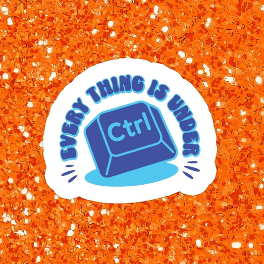 Everything Is Under CTRL | Waterproof Vinyl Sticker