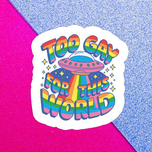 Too Gay For This World UFO | Waterproof Vinyl Sticker